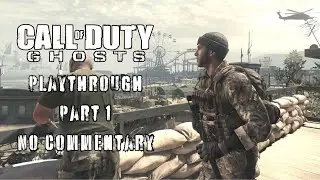 Call Of Duty Ghosts Campaign Part 1 [PLAYTHROUGH] [NO COMMENTARY]
