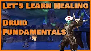 Druid Fundamentals - Let's Learn Healing
