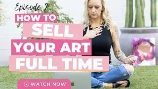 How To Sell Your Art Online as a Full Time Artist in 2023 -3 Secrets of Empowered Artists