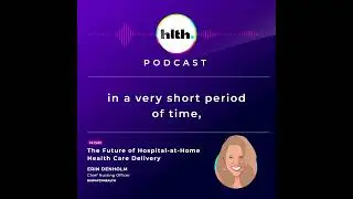 The Future of Hospital-at-Home Health Care Delivery with Erin Denholm