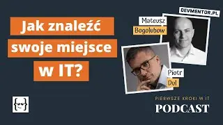 Jak znaleźć swoje miejsce w IT? | Pierwsze kroki w IT #86 [ IT podcast ]