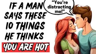 If A Man Says These 10 Things, He Thinks You Are Sexy