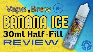 Banana Ice from Vape N Brew: Part 02 | VNB 30ml Half Fill Review