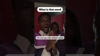 What is that word you can't go a day without saying ?