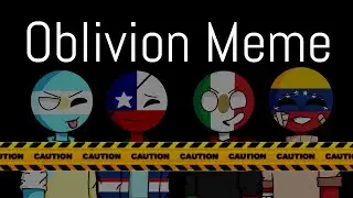 «Oblivion Meme» [REMAKE] Countryhumans ft Argentina, México, Chile y Venezuela.
