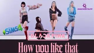 SIMS 4 KPOP DANCE COVER: HOW YOU LIKE THAT - BLACKPINK
