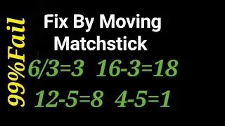 Fix By Moving 1 Matchstick To Solve 6/3=3 , 16-3=18 , 12-5=8 , 4-5=1 | Matchstick Puzzle