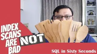 Index SCANs - Good or Bad? - SQL in Sixty Seconds 174