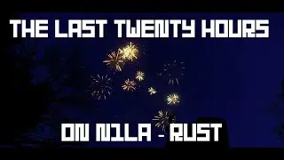 The Last 20 Hours on N1LA (RUST)