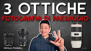 Lenti e Focali per la fotografia di PAESAGGIO - Pro e Contro