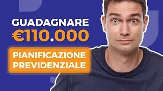 Andare In Pensione con 110 000€ in più  grazie ad una pianificazione previdenziale | CASO REALE