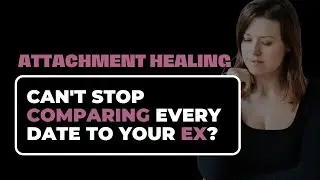 STOP Comparing New People To Your EX (4 TIPS)