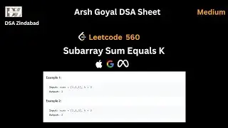 Subarray Sum Equals K || Arsh Goyal DSA Sheet Q16 || Arrays || Leetcode 560 || Google || Apple