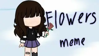 Flowers meme // gacha club (life)
