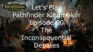 Let's Play Pathfinder Kingmaker Episode 90 The Inconsequential Debate