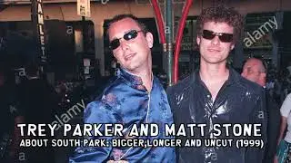 Trey Parker and Matt Stone about South Park: Bigger,longer and Uncut (1999)
