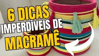 6 Dicas Incríveis de Macramê Que Te Ajudarão No Processo- A Última é Muito Valiosa
