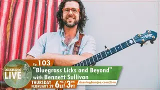 Bluegrass Licks and Beyond with Bennett Sullivan | Deering Live Ep. 103