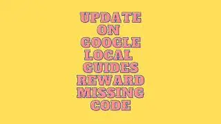 UPDATE !!On Google Local Guide Missing Reward Code