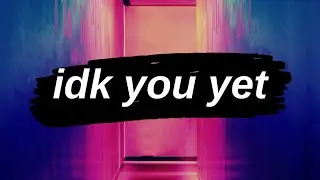 alexander 23 - idk you yet (lyrics)