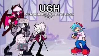 [FNF] UGH but Sarvente, Ruv, Selever, and Rasazy sings it