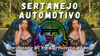 SERTANEJO AUTOMOTIVO - Marihanna e MC K.K & DJ Hunter e WZ Beat(FR DJ)