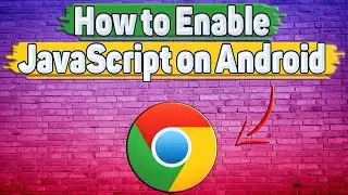 How to Enable JavaScript in Google Chrome on Android?