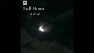 Full moon ~ 02-23-24- Same Day  ~ Different Segment ~ a bit more than 17 -mins