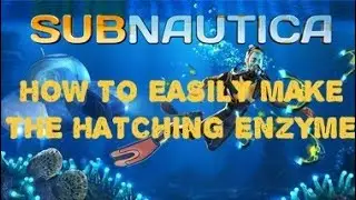 HOW EASILY MAKE THE HATCHING ENZYME | Subnautica