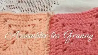 Assembler les granny au crochet-  Comment assembler les Carré Grand - Mère - Granny Square en Relief