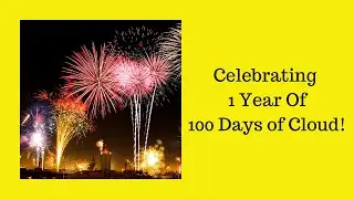 Celebrating 1 Year Of 100 Days Of Cloud