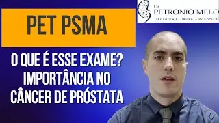 PET-PSMA - O que é? Qual sua importância no Câncer de Próstata | Dr. Petronio Melo