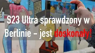 Sprawdziliśmy Samsunga S23 Ultra fotografując street art w Berlinie