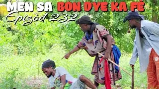 MEN SA BON DYE KA FÈ_EPIZÒD 232