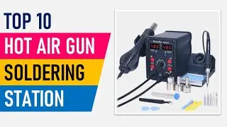 TOP 10 Best Hot Air Gun Soldering Station in 2025