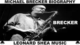 MICHAEL BRECKER BIOGRAPHY - AMERICAN TENOR SAXOPHONIST - LEONARD SHEA MUSIC