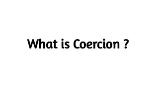What is Coercion ?
