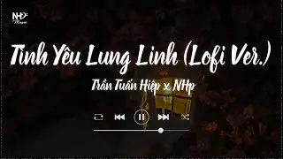 #TYLL | Tinh Yeu Lung Linh「Lofi Ver」/ Audio Lyrics Video Tran Tuan Hiep x NHp | NHp Records Release