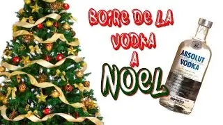 BOIRE DE LA VODKA A NOËL