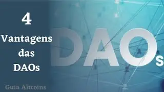 DAOs - 4 vantagens das Organizações Autônomas Descentralizadas