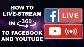 How To Live-Stream in 360-Degrees to Facebook and YouTube