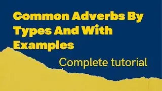Common Adverbs By Types And With Examples | Adverbs | Complete Adverbs Tutorial |  Adverbs Types