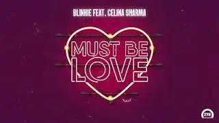 Blinkie - Must Be Love (feat. Celina Sharma)