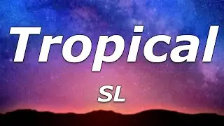 SL - Tropical (Lyrics) - 