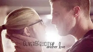 oliver&felicity || another love