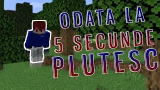 ODATA LA 5 SECUNDE incep sa PLUTESC!!
