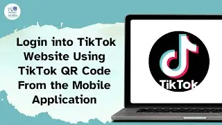 How to Login into TikTok Website Using TikTok QR Code From the Mobile Application