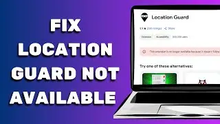 Location Guard Extension Not Available on Chrome Web Store (Fix)
