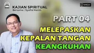 KAJIAN SPIRITUAL | MELEPASKAN KEPALAN TANGAN KEANGKUHAN | Part 04| SYAIFUL KARIM | BSI