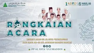 RANGKAIAN ACARA HAUL Ke-66 & 1 ABAD PONDOK PESANTREN AL IHYA 'ULUMADDIN KESUGIHAN CILACAP